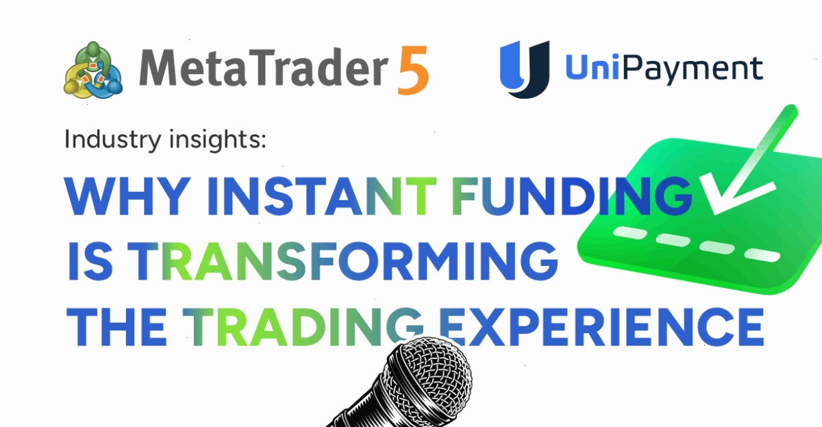 MT5 MetaTrader 5 集成支付中的 UniPayment:即时账户资金入账如何变革用户体验